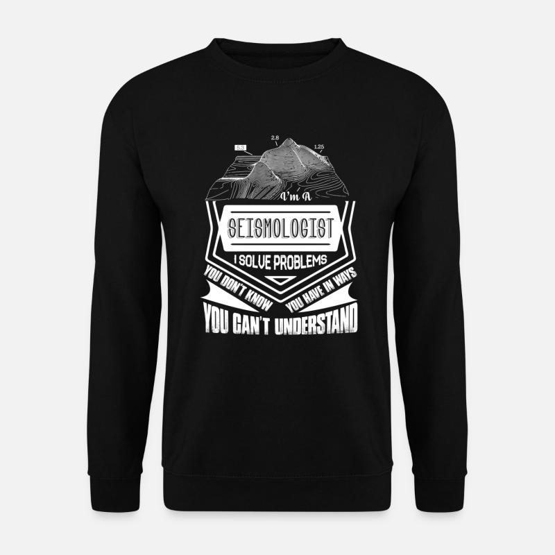 Seismologist I Solve Problems - Unisex Sweatshirt - black