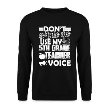 Don't Make Me Use My 5th Grade Teacher Voice - Unisex Sweatshirt - black - Front - Alina (178cm) & Michal (187cm)