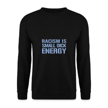 Racism Is Small Dick Energy I Anti Rassismus - Unisex Sweatshirt - black - Front - Alina (178cm) & Michal (187cm)