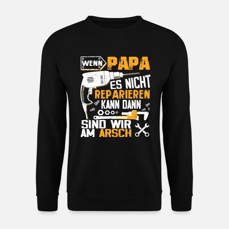Wenn PAPA es nicht reparieren kann dann wir am Ars - Unisex Pullover - Schwarz