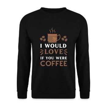I Would Love If You Were Coffee - Unisex Sweatshirt - black - Front - Alina (178cm) & Michal (187cm)