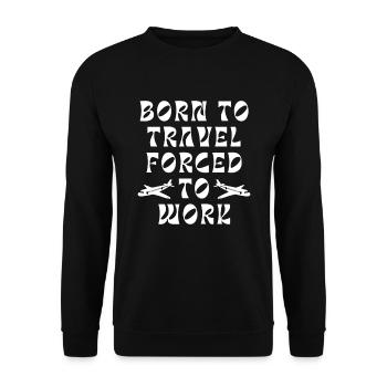 Born To Travel Forced To Work - Unisex Sweatshirt - black - Front - Alina (178cm) & Michal (187cm)
