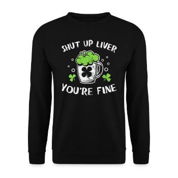 Funny St Patricks Day Shirt Shut Up Liver You - Unisex Pullover - Schwarz - Vorne - Alina (178cm) & Michal (187cm)