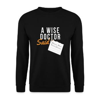 A Wise Doctor Said Arzt Schrift Lustig - Unisex Pullover - Schwarz - Vorne - Alina (178cm) & Michal (187cm)