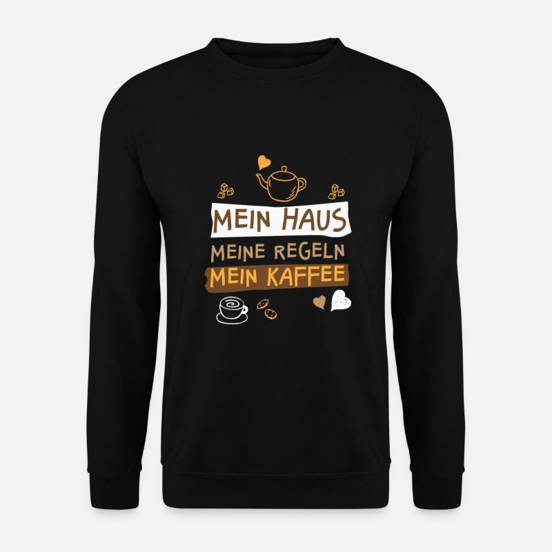Mein Haus Meine Regeln Mein Kaffee - Unisex Pullover - Schwarz