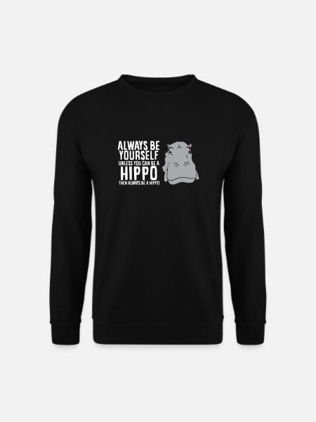 Hippopotamus Always Be Yourself Unless You Can Be - Unisex Sweatshirt - black