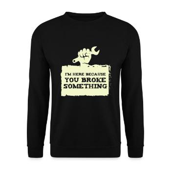 IM here because you broke craftsmen - Unisex Sweatshirt - black - Front - Alina (178cm) & Michal (187cm)