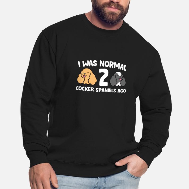 Cocker Spaniel Owner I Was Normal 2 Cocker Unisex Sweatshirt