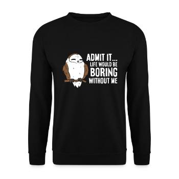 Admit It Life Would Be Boring Without Me Funny Owl - Unisex Sweatshirt - black - Front - Alina (178cm) & Michal (187cm)