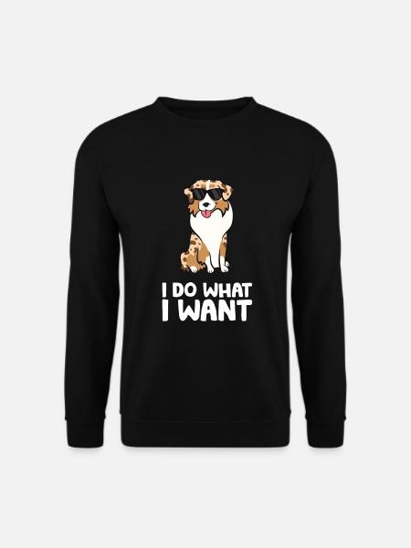Aussie Dog I Do What I Want Funny Australian - Unisex Sweatshirt - black