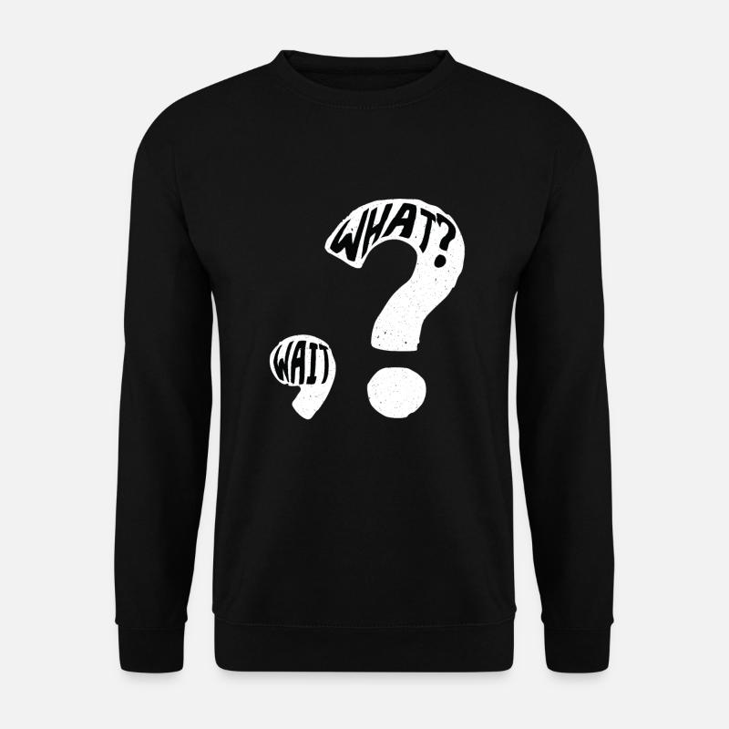 What? Wait Fragezeichen Satzzeichen - Unisex Pullover - Schwarz