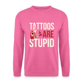 Tattoos Are Stupid Tätowierung - Unisex Pullover - Pink - Vorne