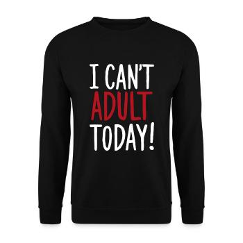 I Can't Adult Today Saying Quote - Unisex Sweatshirt - black - Front - Alina (178cm) & Michal (187cm)