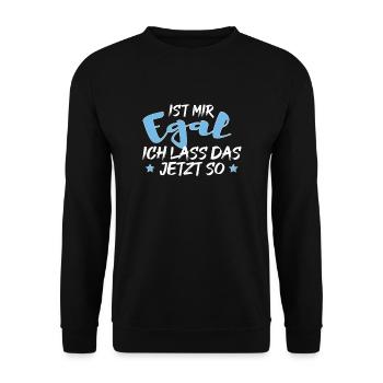 Ist mir Egal ich lass das jetzt so Lustiges Spruch - Unisex Pullover - Schwarz - Vorne - Alina (178cm) & Michal (187cm)