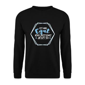 Ist mir Egal ich lass das jetzt so Lustiges Spruch - Unisex Pullover - Schwarz - Vorne - Alina (178cm) & Michal (187cm)