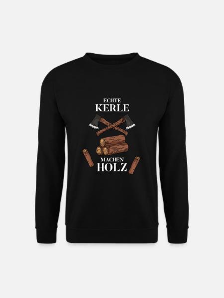 Echte Kerle Machen Holz - Unisex Pullover - Schwarz