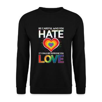 Be careful who you hate could be someone you love - Unisex Sweatshirt - black - Front - Alina (178cm) & Michal (187cm)