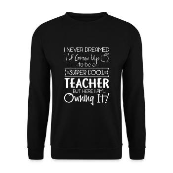 I never dreamed to be super cool teacher - Unisex Sweatshirt - black - Front - Alina (178cm) & Michal (187cm)