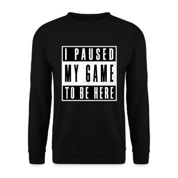 I paused my game to be here - Unisex Sweatshirt - black - Front - Alina (178cm) & Michal (187cm)