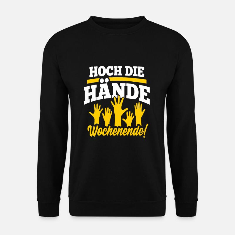 Hoch die Hände Wochenende Lustige Sprüche - Unisex Pullover - Schwarz