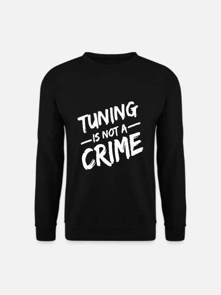 Tuning is not a crime lustige Sprüche Auto Tuning - Unisex Pullover - Schwarz