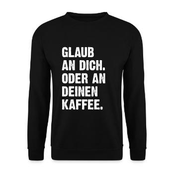Glaub An Dich Oder An Deinen Kaffee - Unisex Pullover - Schwarz - Vorne - Alina (178cm) & Michal (187cm)