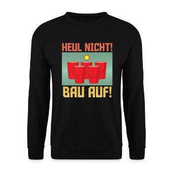 Bierpong Spruch Heul nicht bau auf! Trinkspiel - Unisex Pullover - Schwarz - Vorne - Alina (178cm) & Michal (187cm)