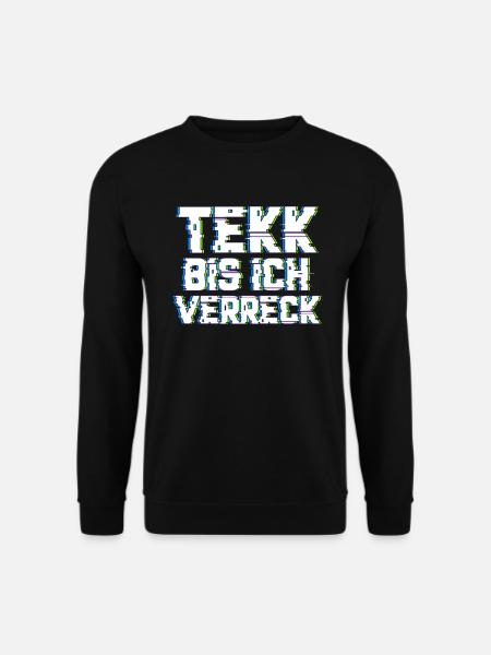 Tekk bis ich verreck Hardtekk Musik Techno - Unisex Pullover - Schwarz