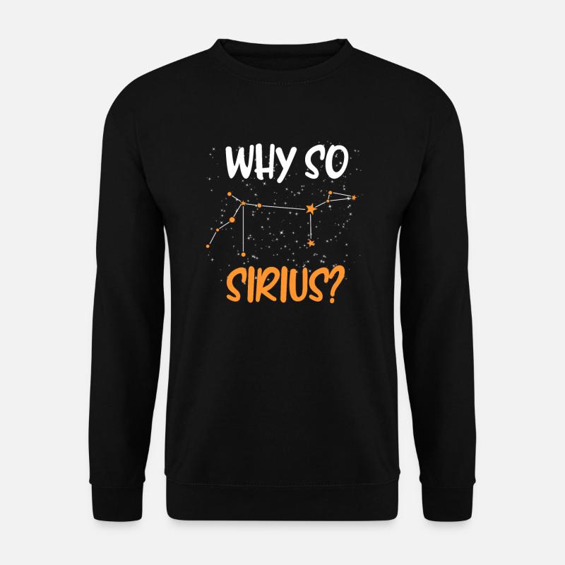 Why Sirius ? Étoiles Constellation Ciel étoilé - Sweat-shirt Unisexe - noir