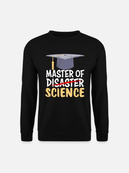 Master of Science Master of Disaster Master - Unisex Pullover - Schwarz