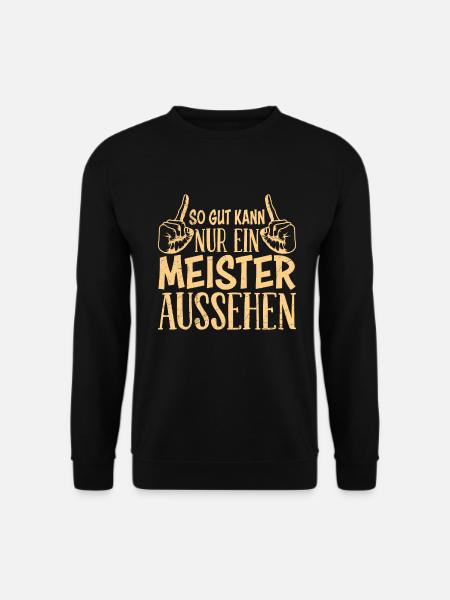 So gut kann nur ein Meister aussehen Meister - Unisex Pullover - Schwarz
