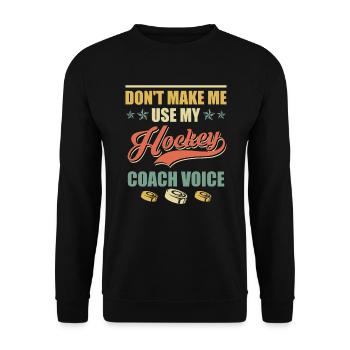Dont make me use my Hockey Coach Voice - Unisex Sweatshirt - black - Front - Alina (178cm) & Michal (187cm)