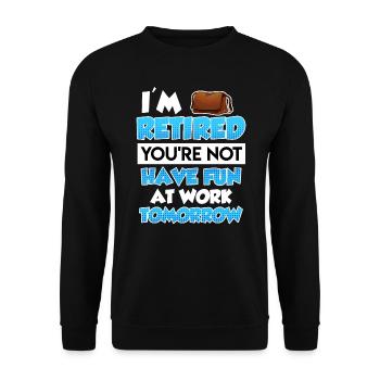 Ich bin Rentner du nicht viel Spaß bei der Arbeit - Unisex Pullover - Schwarz - Vorne - Alina (178cm) & Michal (187cm)
