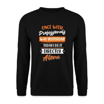 Once with professionals was yesterday - Unisex Sweatshirt - black - Front - Alina (178cm) & Michal (187cm)