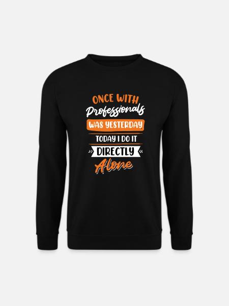 Once with professionals was yesterday - Unisex Sweatshirt - black