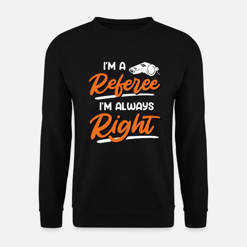 Ich bin ein Schiedsrichter ich habe immer Recht - Unisex Pullover - Schwarz