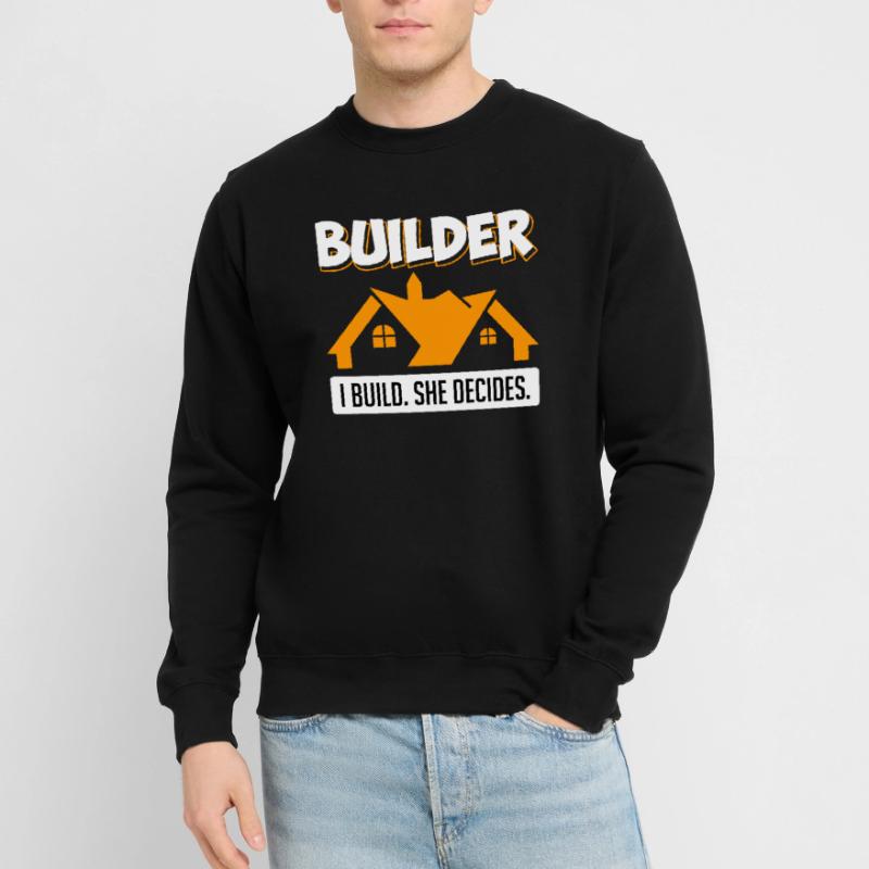Constructeur Je construis vous décide de la maison Sweat-shirt Unisexe