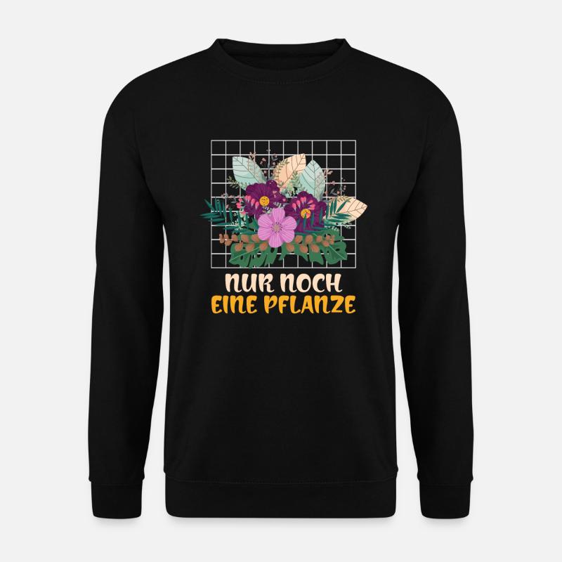 Nur noch eine Pflanze - Unisex Pullover - Schwarz
