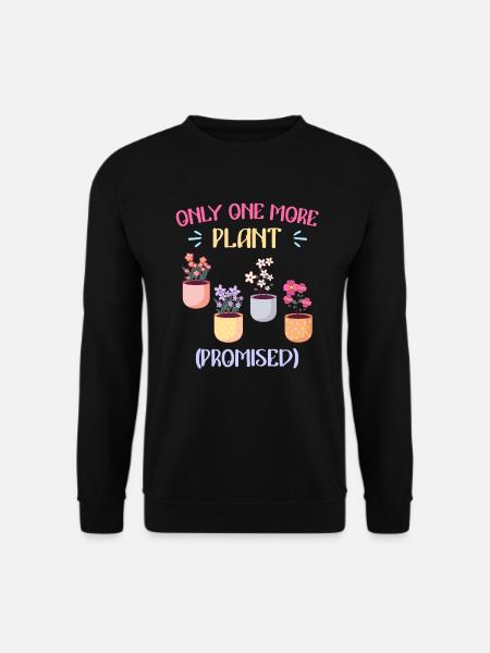 Nur noch eine Pflanze versprochen Blumen - Unisex Pullover - Schwarz