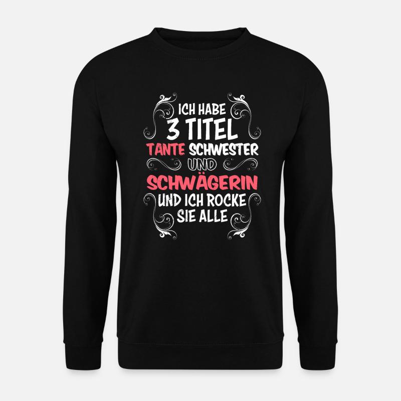 Ich habe 3 Titel Schwägerin Schwester und Tante - Unisex Pullover - Schwarz