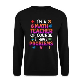 Bien sûr que j’ai des problèmes je suis professeur de maths - Sweat-shirt Unisexe - noir - Devant - Alina (178cm) & Michal (187cm)