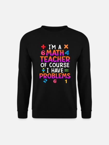 Natürlich habe ich Probleme ich bin Mathe Lehrer - Unisex Pullover - Schwarz