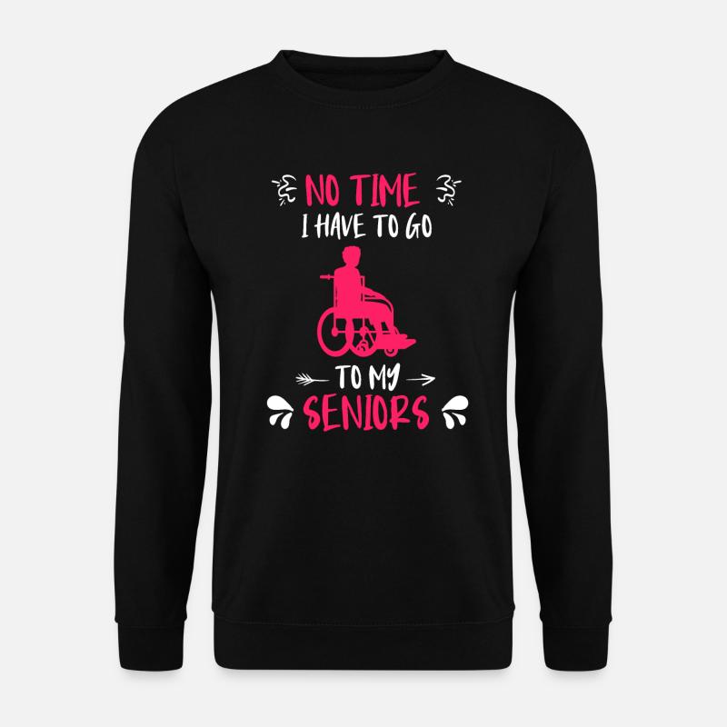No time has to go to my senior geriatric nurse - Unisex Sweatshirt - black