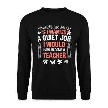 If I needed peace and quiet I would be a teacher kindergarten - Unisex Sweatshirt - black - Front - Alina (178cm) & Michal (187cm)