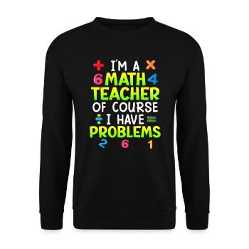 Bien sûr que j’ai des problèmes je suis professeur de maths - Sweat-shirt Unisexe - noir - Devant - Alina (178cm) & Michal (187cm)