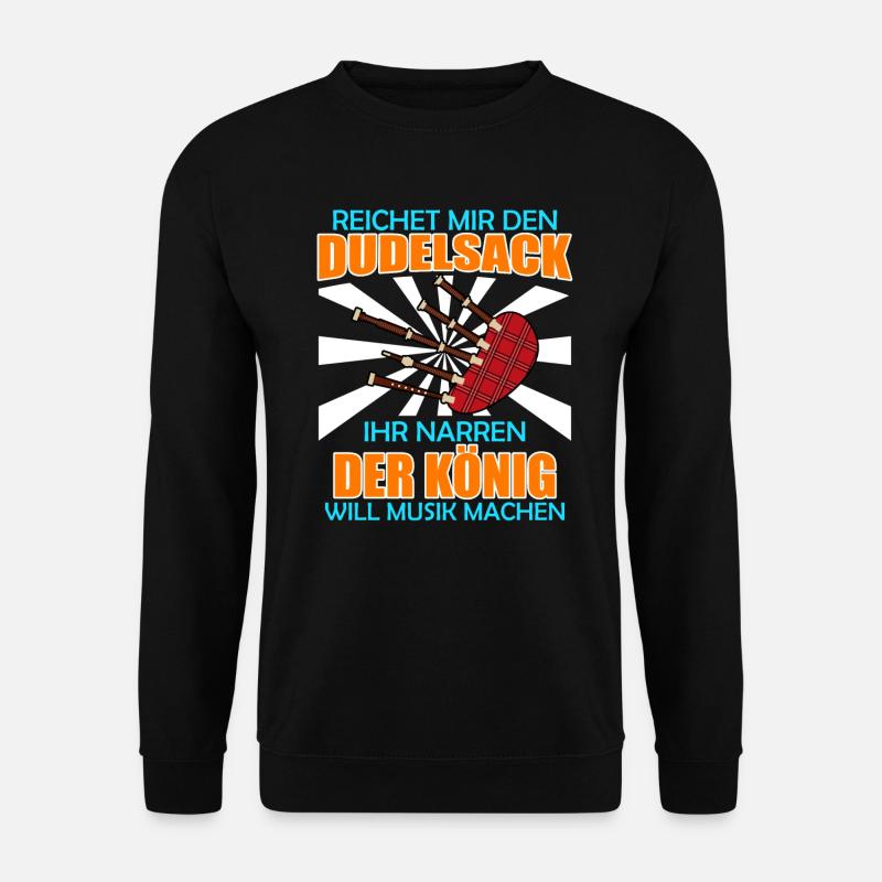 König will Musik machen reicht mir den Dudelsack - Unisex Pullover - Schwarz