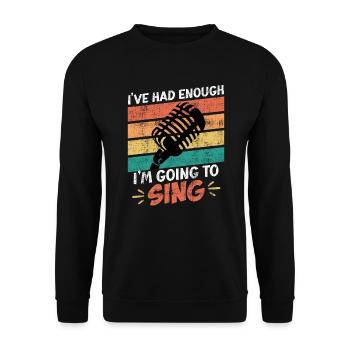 Singer I've had enough, I'll go sing now - Unisex Sweatshirt - black - Front - Alina (178cm) & Michal (187cm)