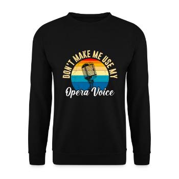 Don't make me use my opera voice to sing - Unisex Sweatshirt - black - Front - Alina (178cm) & Michal (187cm)