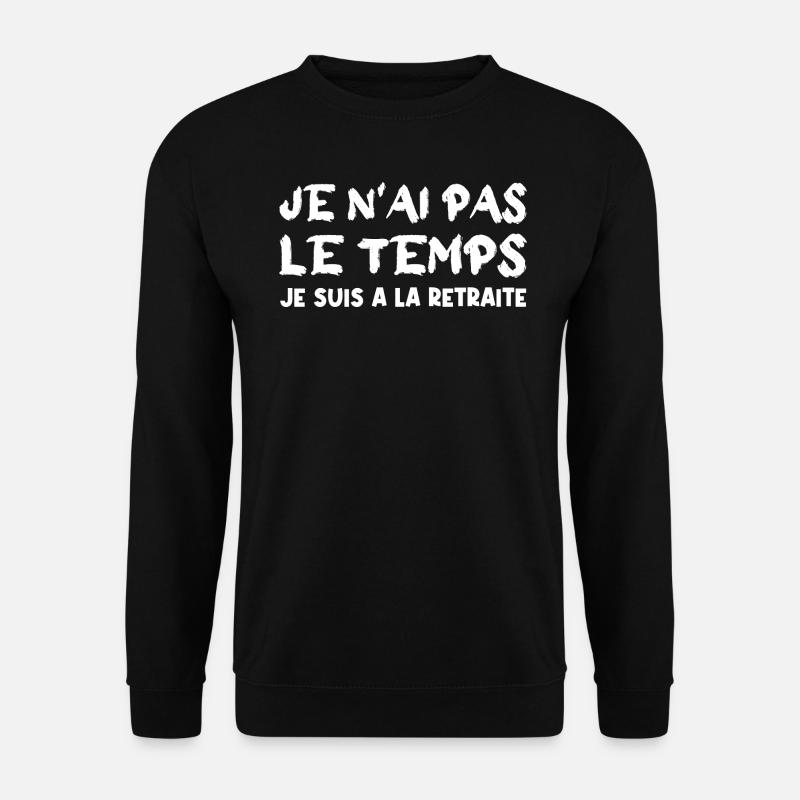 je n'ai pas le temps je suis à la retraite - Sweat-shirt Unisexe - noir
