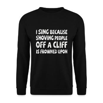 I sing shoving people off a cliff frowned upon - Unisex Sweatshirt - black - Front - Alina (178cm) & Michal (187cm)
